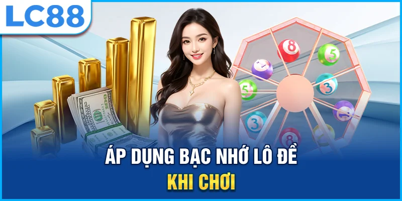 Áp dụng bạc nhớ lô đề khi chơi
