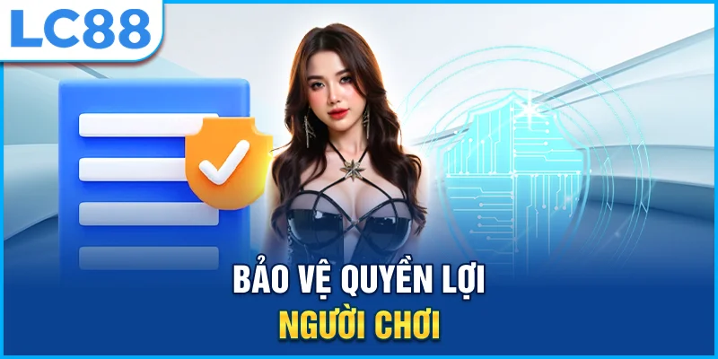 Bảo vệ quyền lợi người chơi