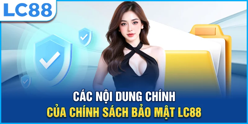 Các nội dung chính của chính sách bảo mật lc88