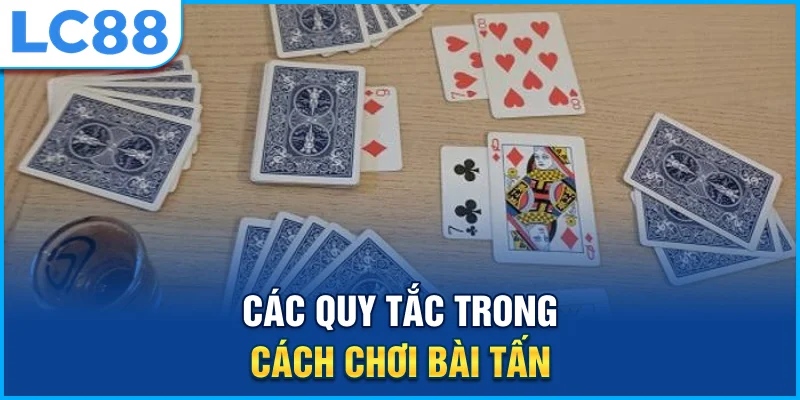 Các quy tắc trong cách chơi bài tấn