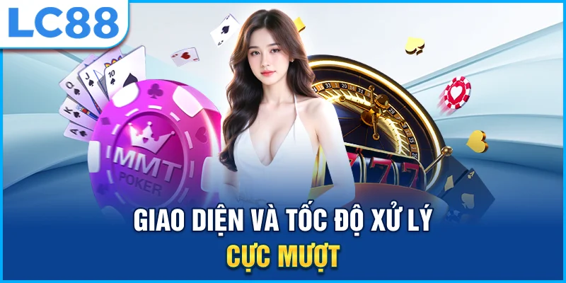 Giao diện và tốc độ xử lý cực mượt