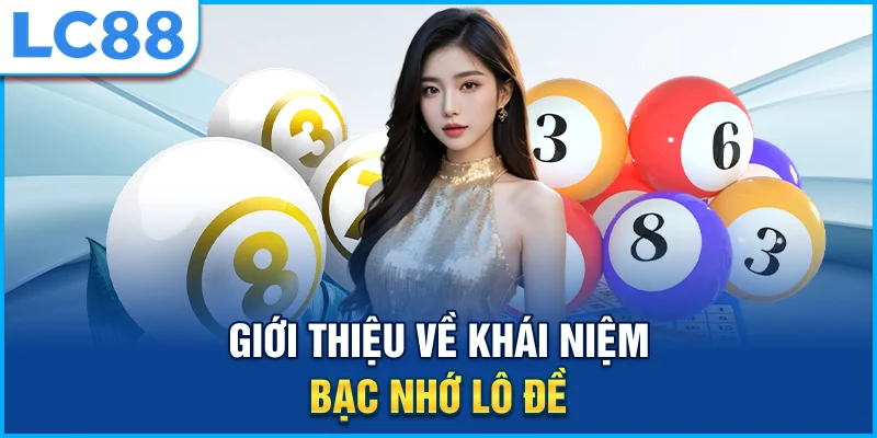 Giới thiệu về khái niệm bạc nhớ lô đề