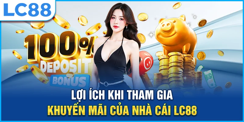 Lợi ích khi tham gia khuyến mãi của nhà cái lc88