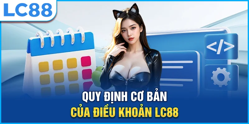 Quy định cơ bản của điều khoản lc88