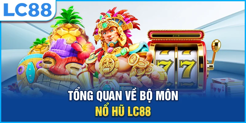 Tổng quan về bộ môn nổ hũ lc88