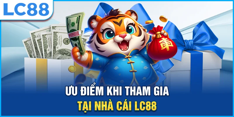 Ưu điểm khi tham gia tại nhà cái lc88