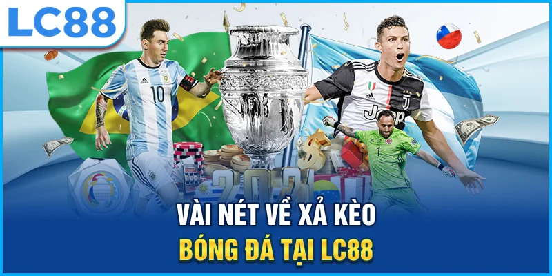 Vài nét về xả kèo bóng đá tại lc88